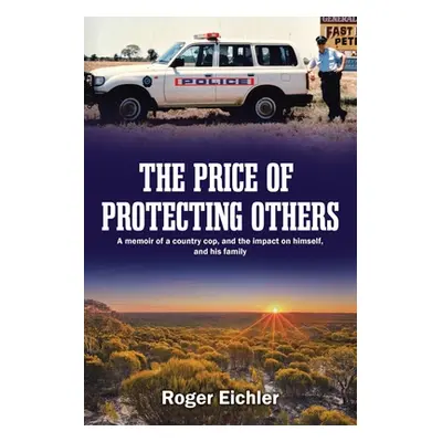 "The Price of Protecting Others: A memoir of a country cop, and the impact on himself, and his f