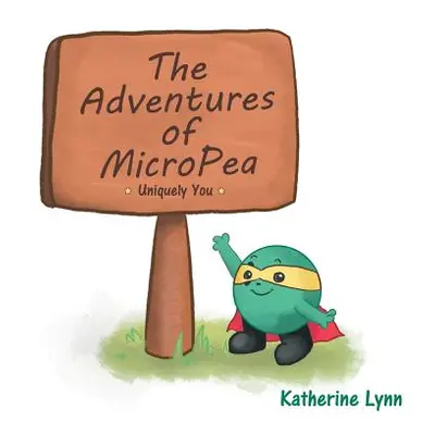 "The Adventures of MicroPea: Uniquely You" - "" ("Katherine Lynn")