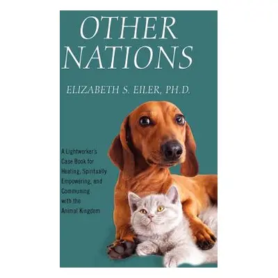 "Other Nations: A Lightworker's Case Book for Healing, Spiritually Empowering, and Communing wit