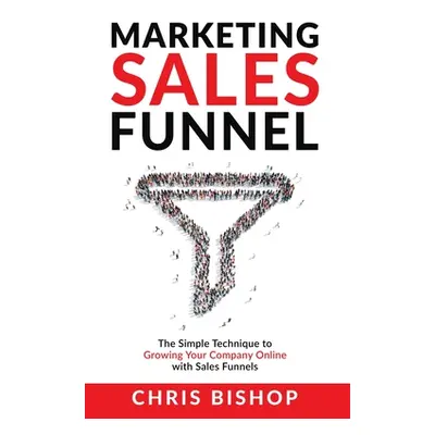 "Marketing Sales Funnel" - "" ("Bishop Chris")