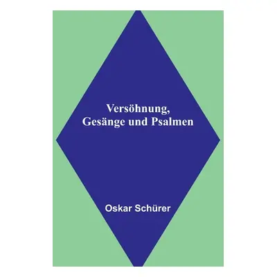 "Vershnung, Gesnge und Psalmen" - "" ("Schrer Oskar")