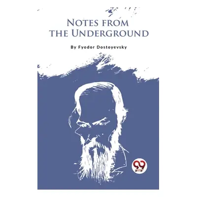 "Notes From The Underground" - "" ("Dostoyevsky Fyodor")