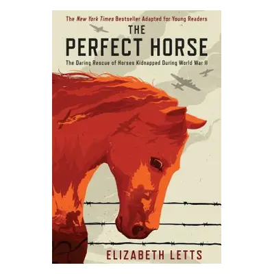 "Perfect Horse" - "The Daring Rescue of Horses Kidnapped During World War II" ("Letts Elizabeth"