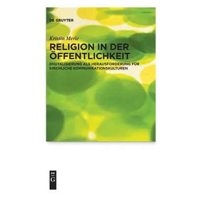 "Religion in Der ffentlichkeit: Digitalisierung ALS Herausforderung Fr Kirchliche Kommunikations