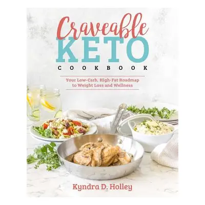 "Craveable Keto: Your Low-Carb, High-Fat Roadmap to Weight Loss and Wellness" - "" ("Holley Kynd