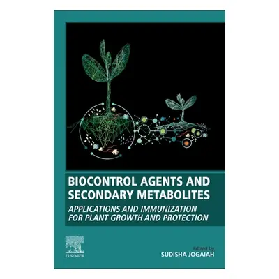 "Biocontrol Agents and Secondary Metabolites: Applications and Immunization for Plant Growth and