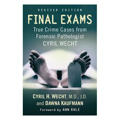 "Final Exams: True Crime Cases from Forensic Pathologist Cyril Wecht, Rev. Ed." - "" ("Wecht Cyr