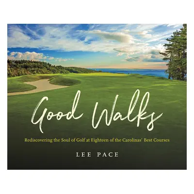 "Good Walks: Rediscovering the Soul of Golf at Eighteen of the Carolinas' Best Courses" - "" ("P