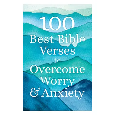 "100 Best Bible Verses to Overcome Worry and Anxiety" - "" ("Na")