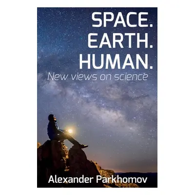 "Space. Earth. Human.: New Views on Science" - "" ("Dumenko Larisa")