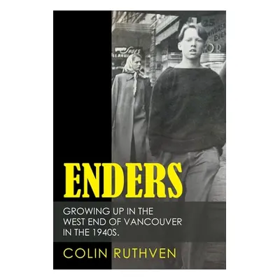 "Enders: Growing up in the West End of Vancouver in the 1940S." - "" ("Ruthven Colin")