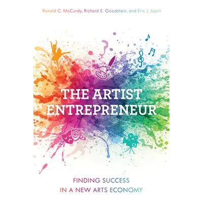 "The Artist Entrepreneur: Finding Success in a New Arts Economy" - "" ("McCurdy Ronald C.")