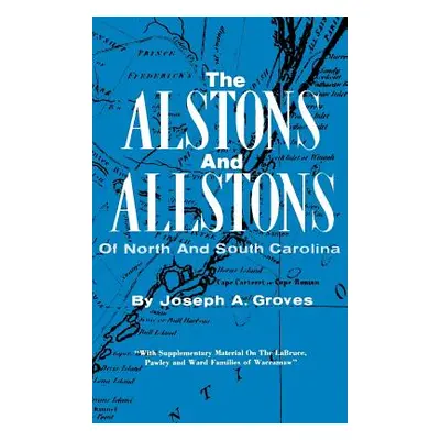 "The Alston and Allstons of North and South Carolina" - "" ("Groves Joseph a.")