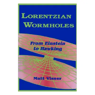 "Lorentzian Wormholes: From Einstein to Hawking" - "" ("Visser Matt")