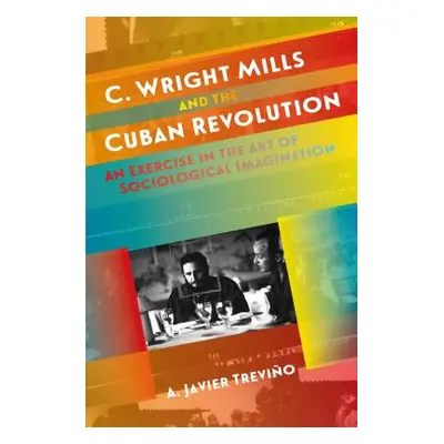 "C. Wright Mills and the Cuban Revolution: An Exercise in the Art of Sociological Imagination" -