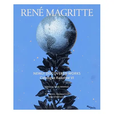 "Ren Magritte: Newly Discovered Works: Catalogue Raisonn Volume VI: Oil Paintings, Gouaches, Dra