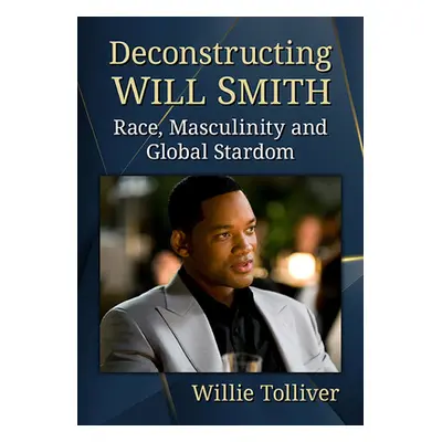 "Deconstructing Will Smith: Race, Masculinity and Global Stardom" - "" ("Tolliver Willie")