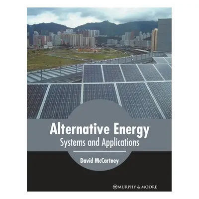 "Alternative Energy: Systems and Applications" - "" ("McCartney David")