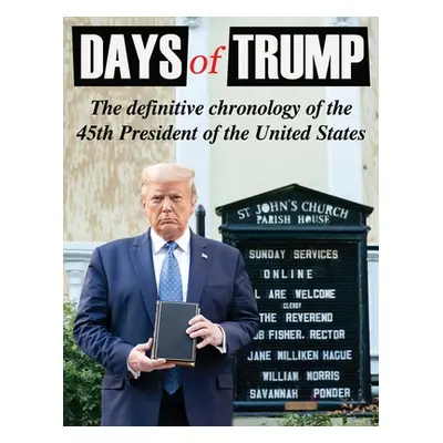 "Days of Trump: The Definitive Chronology of the 45th President of the United States" - "" ("Dev