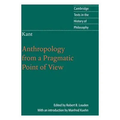 "Kant: Anthropology from a Pragmatic Point of View" - "" ("Louden Robert B.")