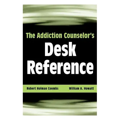 "The Addiction Counselor's Desk Reference" - "" ("Coombs Robert Holman")