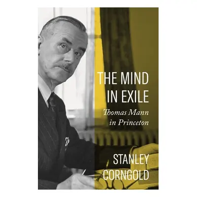 "The Mind in Exile: Thomas Mann in Princeton" - "" ("Corngold Stanley")