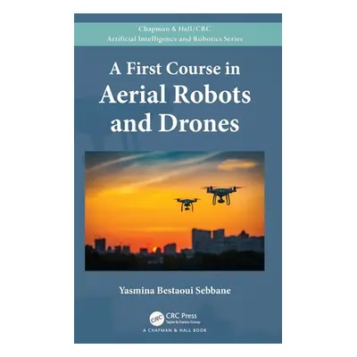 "A First Course in Aerial Robots and Drones" - "" ("Sebbane Yasmina Bestaoui")