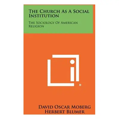 "The Church as a Social Institution: The Sociology of American Religion" - "" ("Moberg David Osc