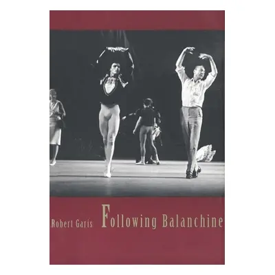 "Following Balanchine" - "" ("Garis Robert")