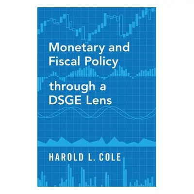 "Monetary and Fiscal Policy Through a Dsge Lens" - "" ("Cole Harold L.")