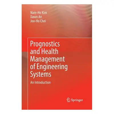 "Prognostics and Health Management of Engineering Systems: An Introduction" - "" ("Kim Nam-Ho")