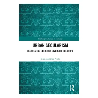 "Urban Secularism: Negotiating Religious Diversity in Europe" - "" ("Martnez-Ario Julia")