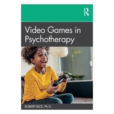 "Video Games in Psychotherapy" - "" ("Rice Robert")