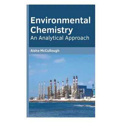 "Environmental Chemistry: An Analytical Approach" - "" ("McCullough Aisha")