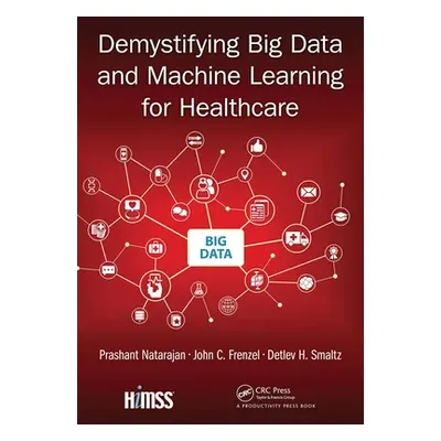 "Demystifying Big Data and Machine Learning for Healthcare" - "" ("Natarajan Prashant")