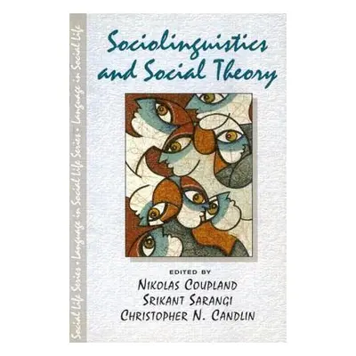 "Sociolinguistics and Social Theory" - "" ("Coupland Nikolas")