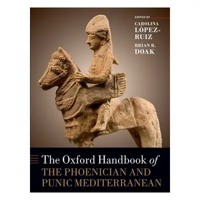 "The Oxford Handbook of the Phoenician and Punic Mediterranean" - "" ("Lpez-Ruiz Carolina")