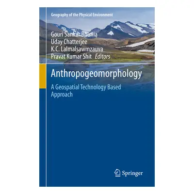 "Anthropogeomorphology: A Geospatial Technology Based Approach" - "" ("Bhunia Gouri Sankar")