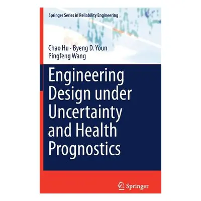 "Engineering Design Under Uncertainty and Health Prognostics" - "" ("Hu Chao")