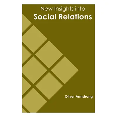 "New Insights Into Social Relations" - "" ("Armstrong Oliver")