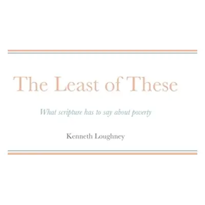 "The Least of These: What scripture has to say about poverty" - "" ("Loughney Kenneth")