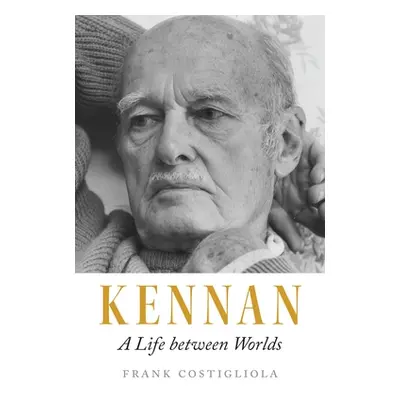 "Kennan: A Life Between Worlds" - "" ("Costigliola Frank")