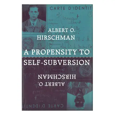 "A Propensity to Self-Subversion" - "" ("Hirschman Albert O.")