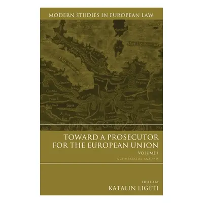 "Toward a Prosecutor for the European Union Volume 1" - "" ("Ligeti Katalin")