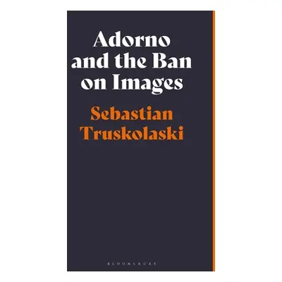 "Adorno and the Ban on Images" - "" ("Truskolaski Sebastian")