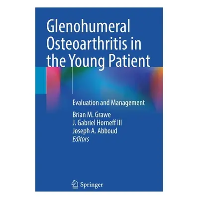 "Glenohumeral Osteoarthritis in the Young Patient: Evaluation and Management" - "" ("Grawe Brian