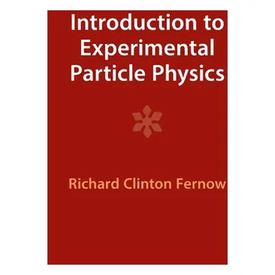 "Introduction to Experimental Particle Physics" - "" ("Fernow Richard Clinton")