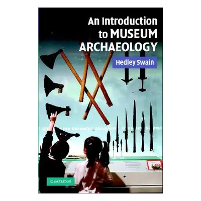 "An Intro to Museum Archaeology" - "" ("Swain Hedley")