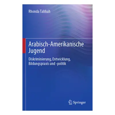 "Arabisch-Amerikanische Jugend: Diskriminierung, Entwicklung, Bildungspraxis Und -Politik" - "" 