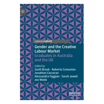 "Gender and the Creative Labour Market: Graduates in Australia and the UK" - "" ("Brook Scott")